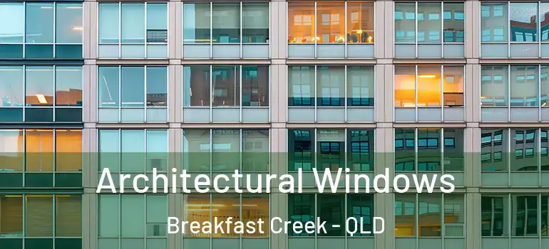 Architectural Windows Breakfast Creek - QLD