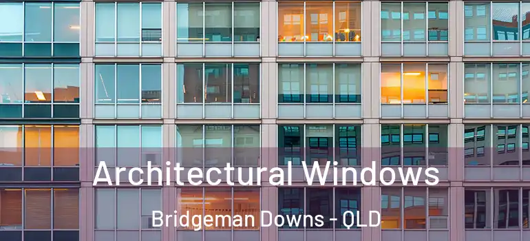 Architectural Windows Bridgeman Downs - QLD