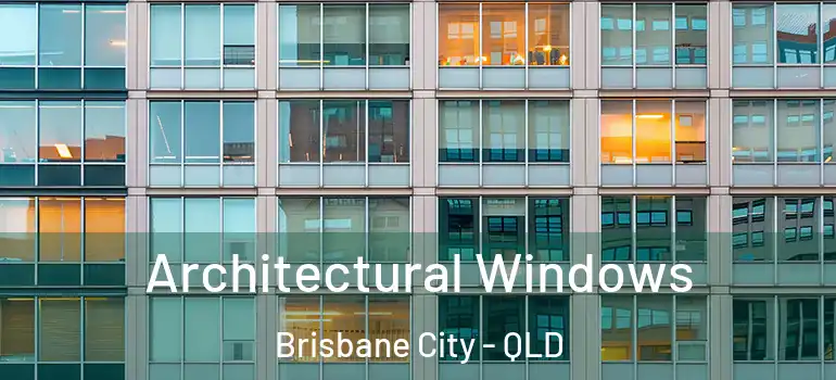 Architectural Windows Brisbane City - QLD