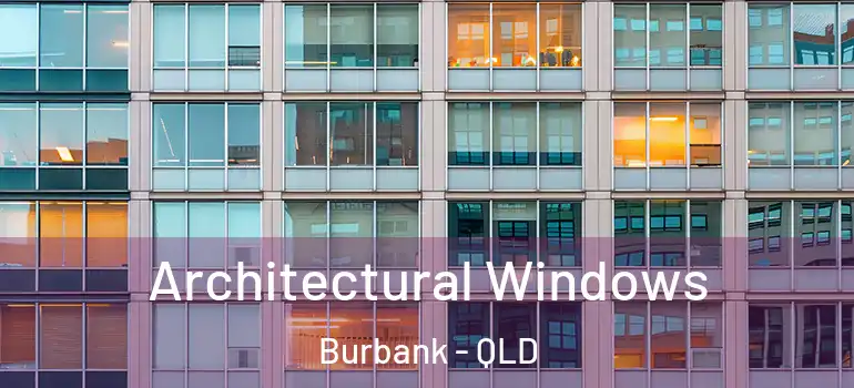 Architectural Windows Burbank - QLD