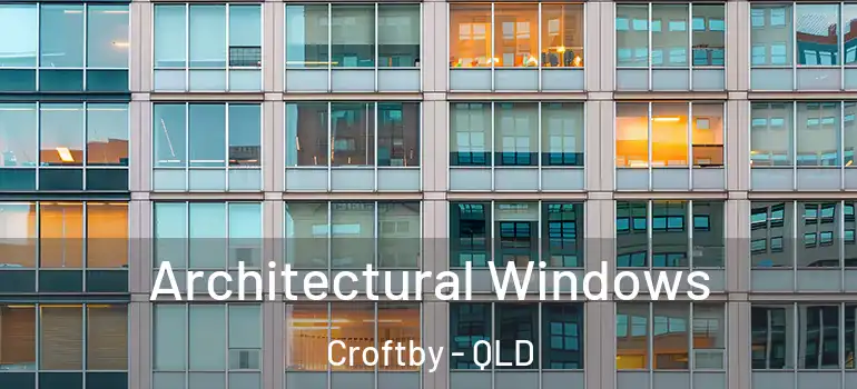 Architectural Windows Croftby - QLD