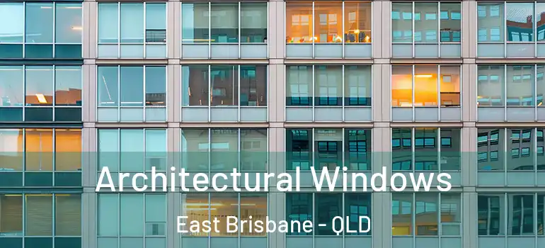 Architectural Windows East Brisbane - QLD