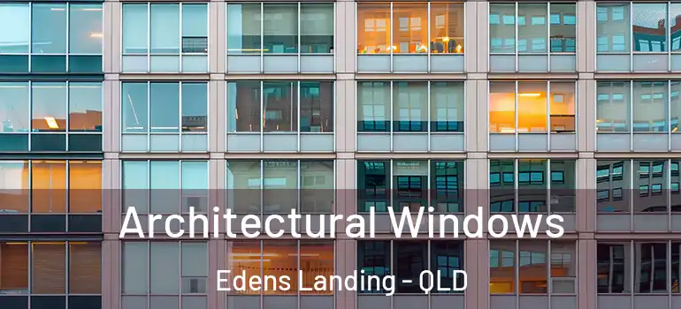 Architectural Windows Edens Landing - QLD