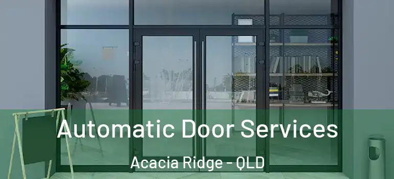 Automatic Door Services Acacia Ridge - QLD