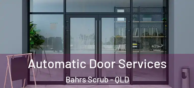 Automatic Door Services Bahrs Scrub - QLD