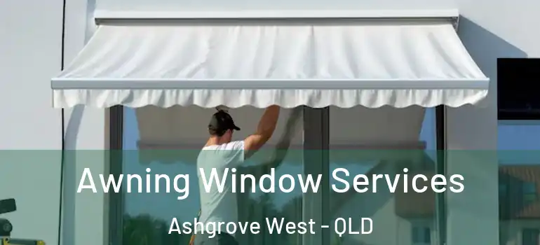 Awning Window Services Ashgrove West - QLD