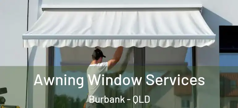 Awning Window Services Burbank - QLD