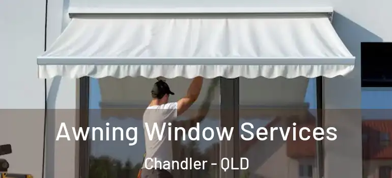 Awning Window Services Chandler - QLD