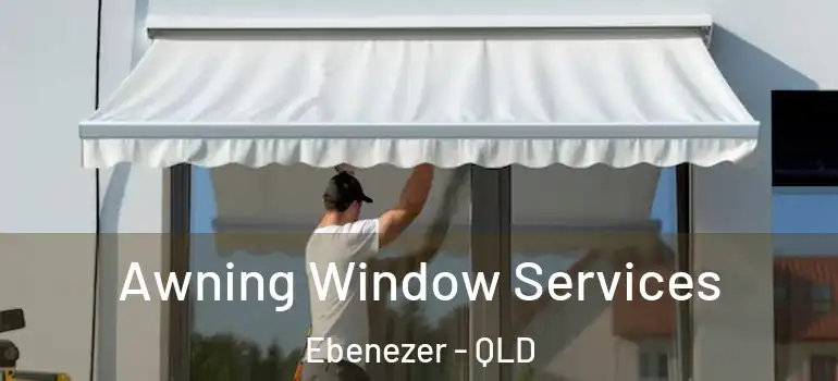 Awning Window Services Ebenezer - QLD
