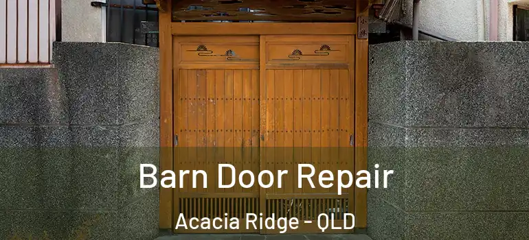 Barn Door Repair Acacia Ridge - QLD