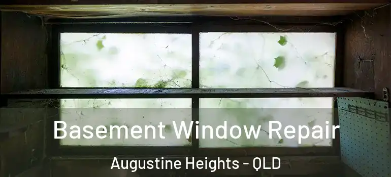  Basement Window Repair Augustine Heights - QLD