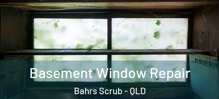  Basement Window Repair Bahrs Scrub - QLD