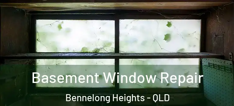 Basement Window Repair Bennelong Heights - QLD