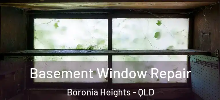  Basement Window Repair Boronia Heights - QLD