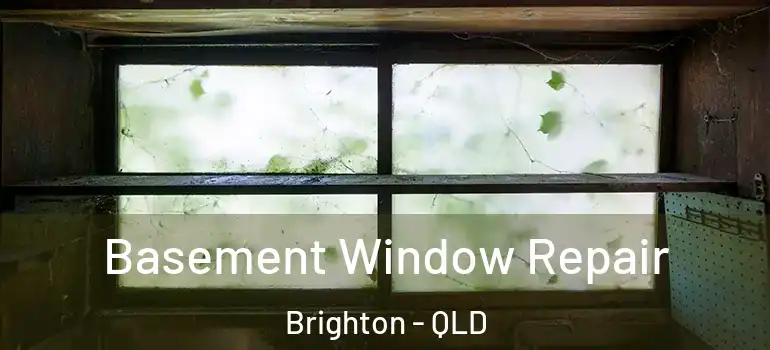 Basement Window Repair Brighton - QLD