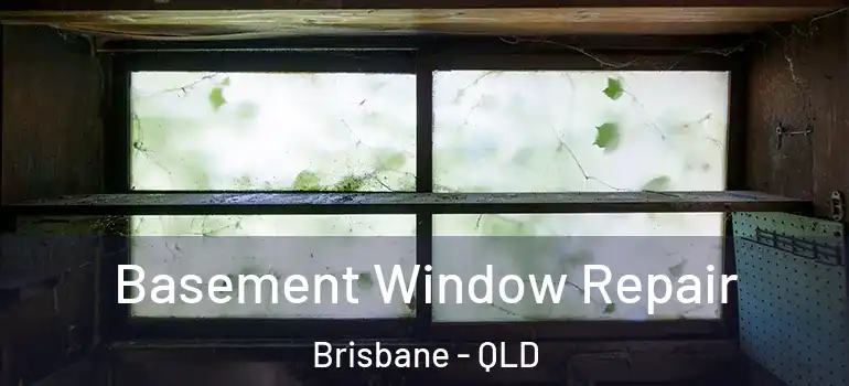Basement Window Repair Brisbane - QLD