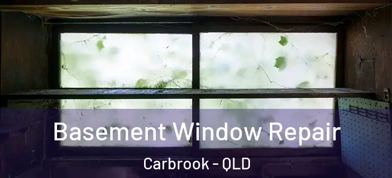 Basement Window Repair Carbrook - QLD