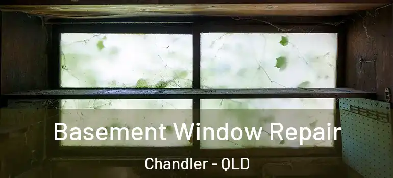 Basement Window Repair Chandler - QLD