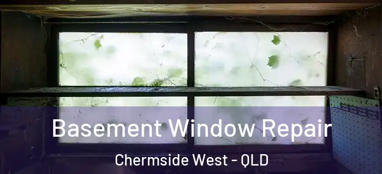 Basement Window Repair Chermside West - QLD