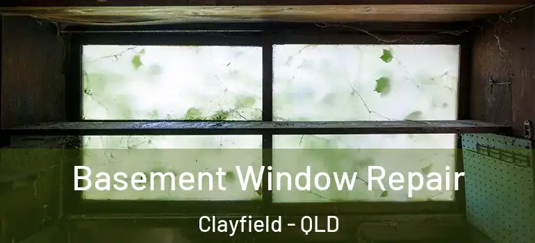 Basement Window Repair Clayfield - QLD