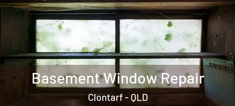 Basement Window Repair Clontarf - QLD