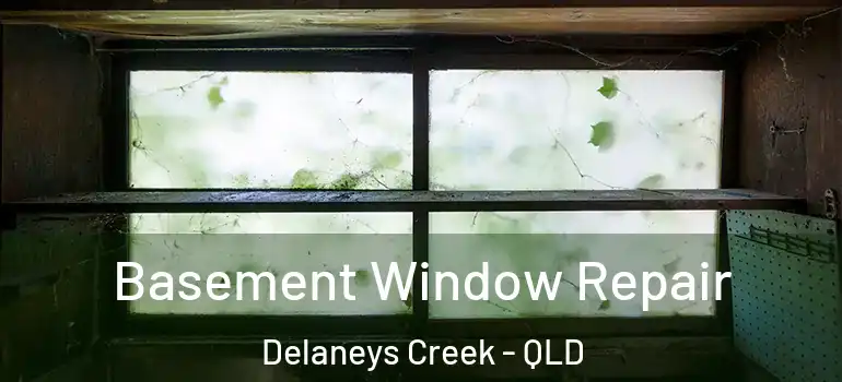 Basement Window Repair Delaneys Creek - QLD