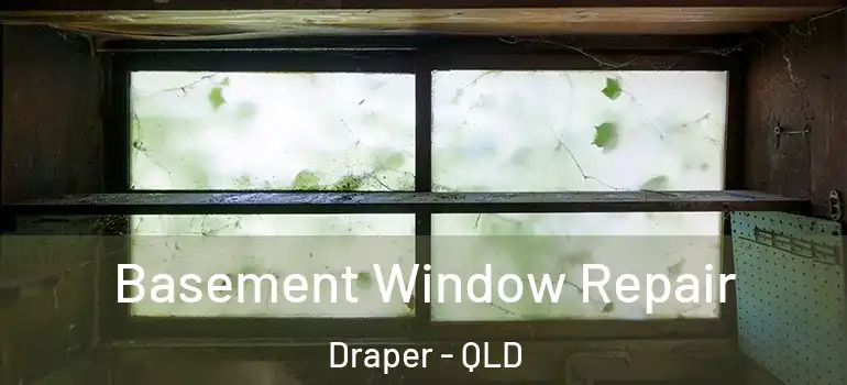 Basement Window Repair Draper - QLD