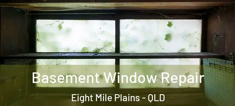  Basement Window Repair Eight Mile Plains - QLD