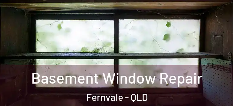 Basement Window Repair Fernvale - QLD