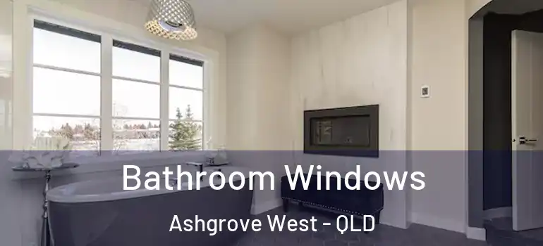 Bathroom Windows Ashgrove West - QLD