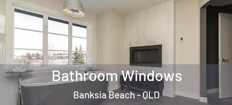  Bathroom Windows Banksia Beach - QLD