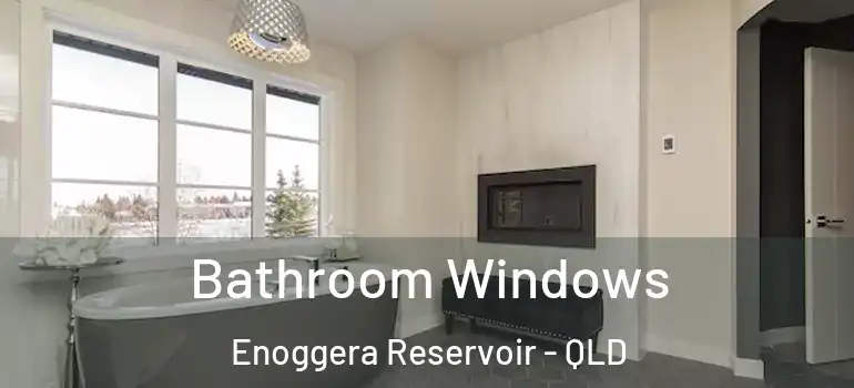 Bathroom Windows Enoggera Reservoir - QLD