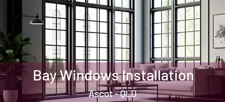 Bay Windows Installation Ascot - QLD