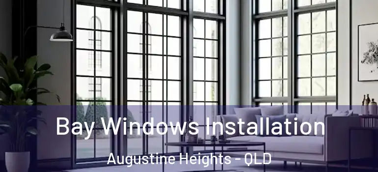 Bay Windows Installation Augustine Heights - QLD