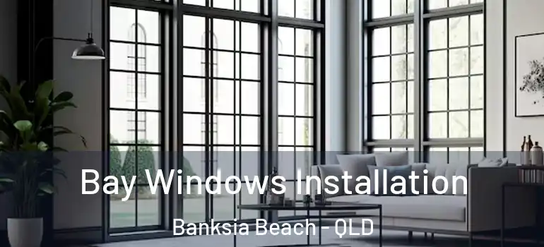 Bay Windows Installation Banksia Beach - QLD