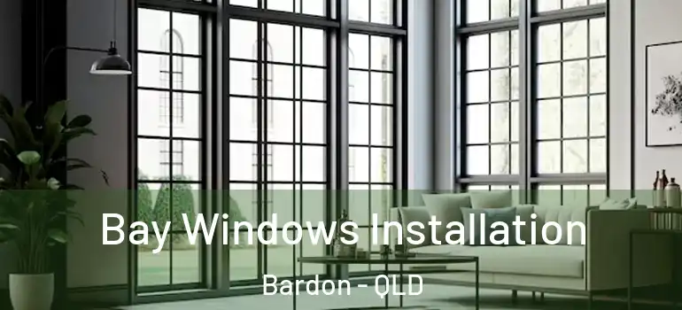 Bay Windows Installation Bardon - QLD