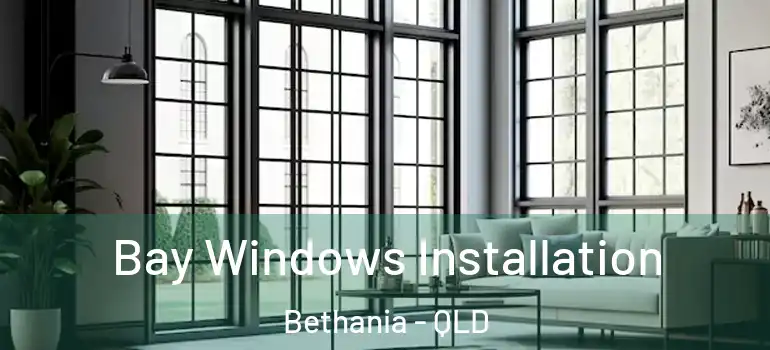 Bay Windows Installation Bethania - QLD