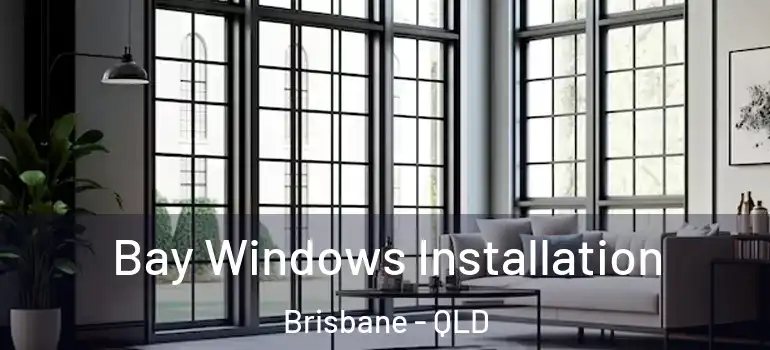 Bay Windows Installation Brisbane - QLD