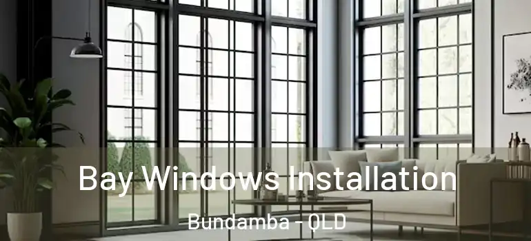 Bay Windows Installation Bundamba - QLD