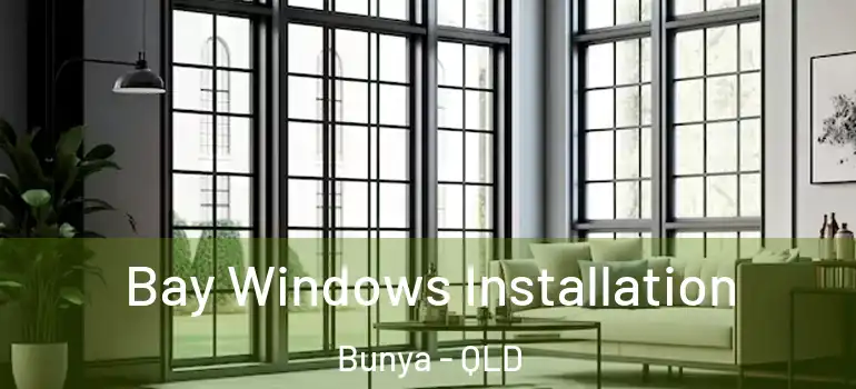 Bay Windows Installation Bunya - QLD