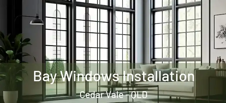 Bay Windows Installation Cedar Vale - QLD