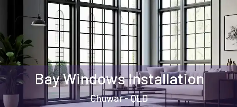 Bay Windows Installation Chuwar - QLD