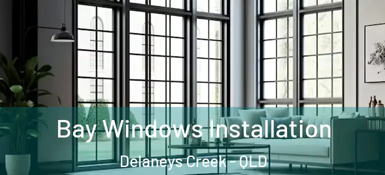 Bay Windows Installation Delaneys Creek - QLD