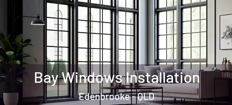  Bay Windows Installation Edenbrooke - QLD