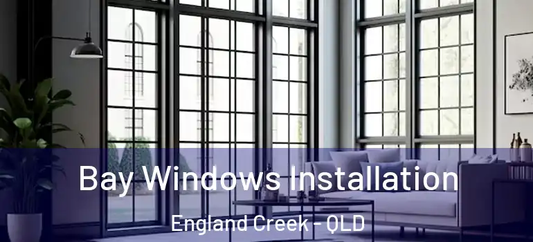  Bay Windows Installation England Creek - QLD