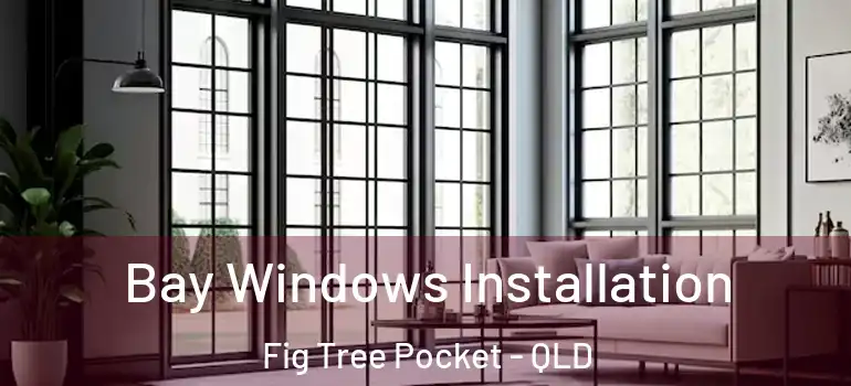 Bay Windows Installation Fig Tree Pocket - QLD