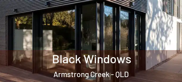Black Windows Armstrong Creek - QLD