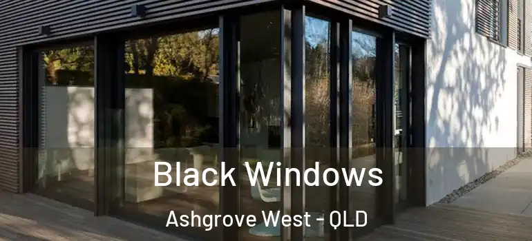  Black Windows Ashgrove West - QLD