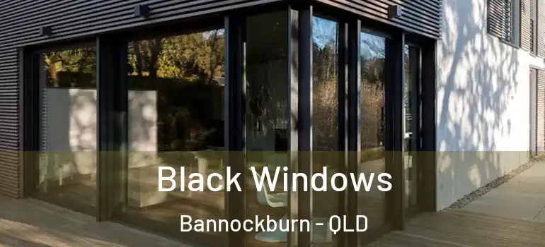 Black Windows Bannockburn - QLD