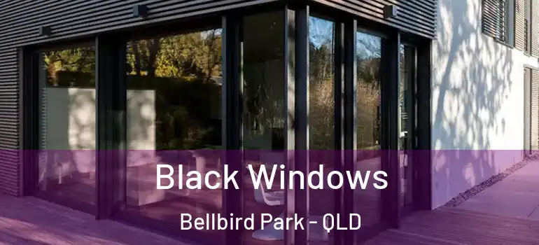 Black Windows Bellbird Park - QLD